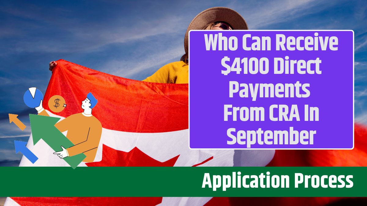 Who Can Receive $4100 Direct Payments From CRA In September