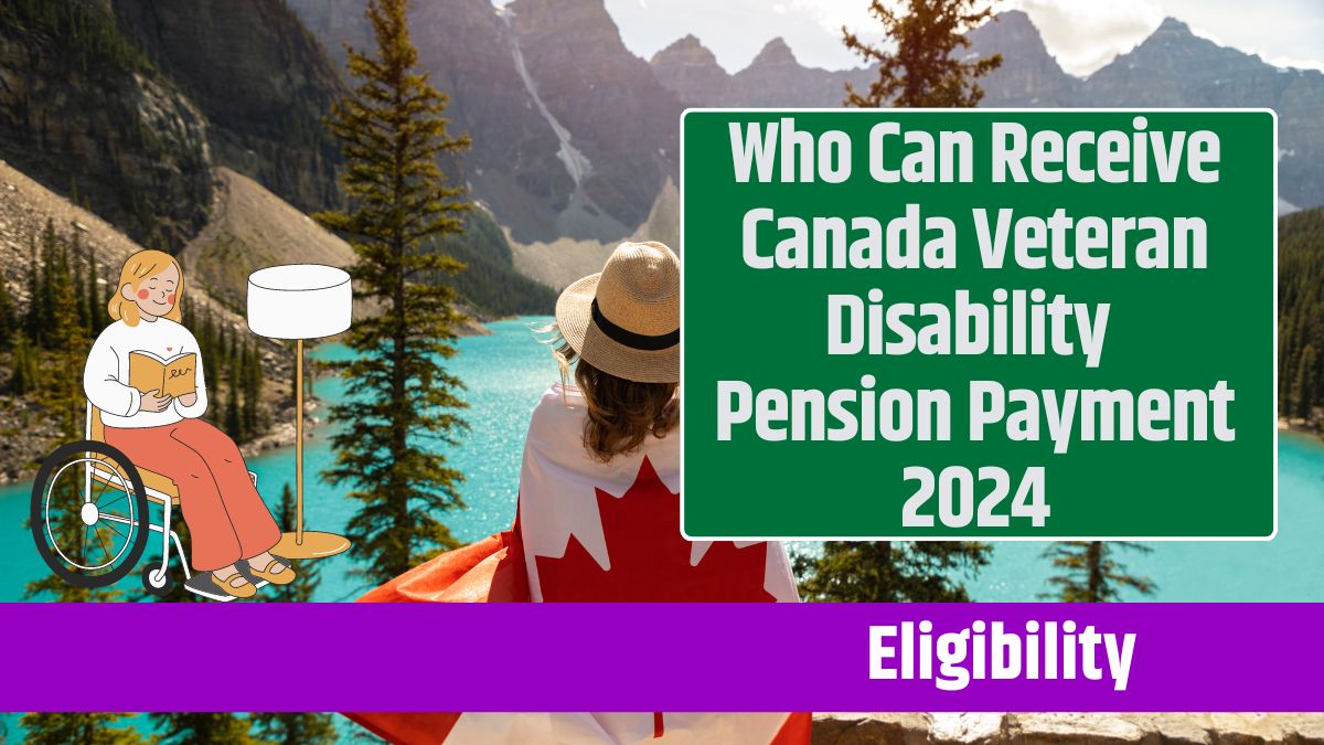 Who Can Receive Canada Veteran Disability Pension Payment 2024