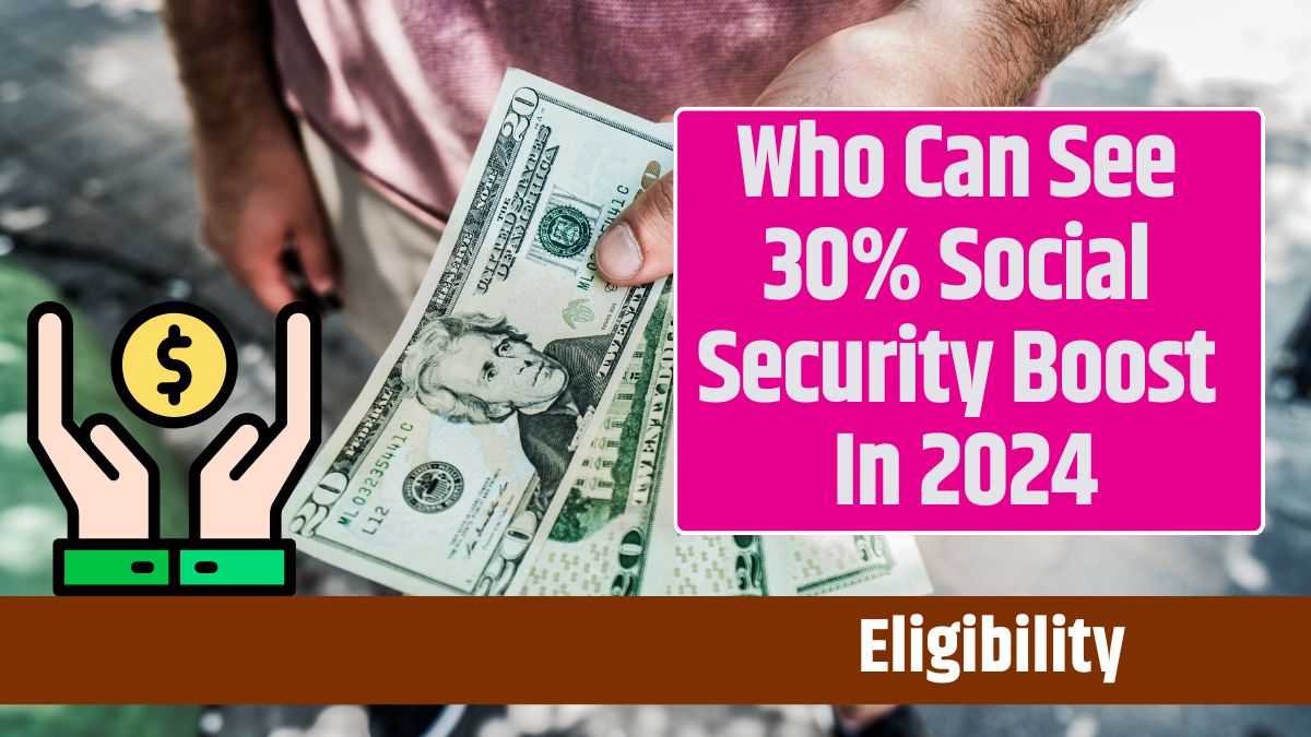 Who Can See 30% Social Security Boost In 2024