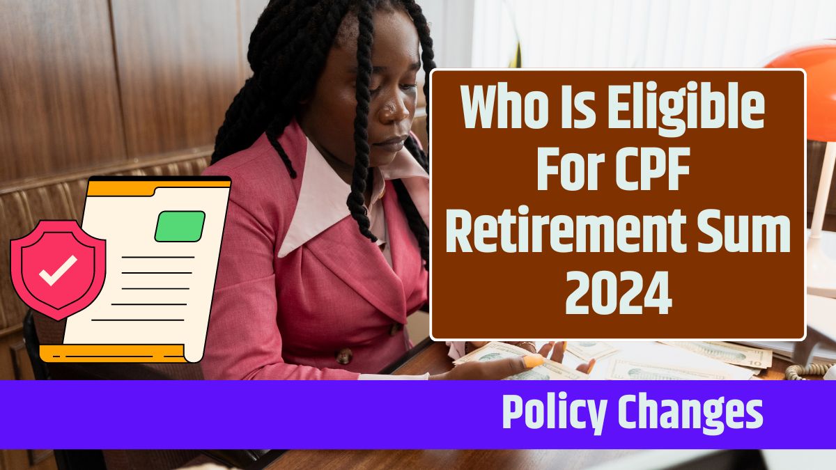 Who Is Eligible For CPF Retirement Sum 2024