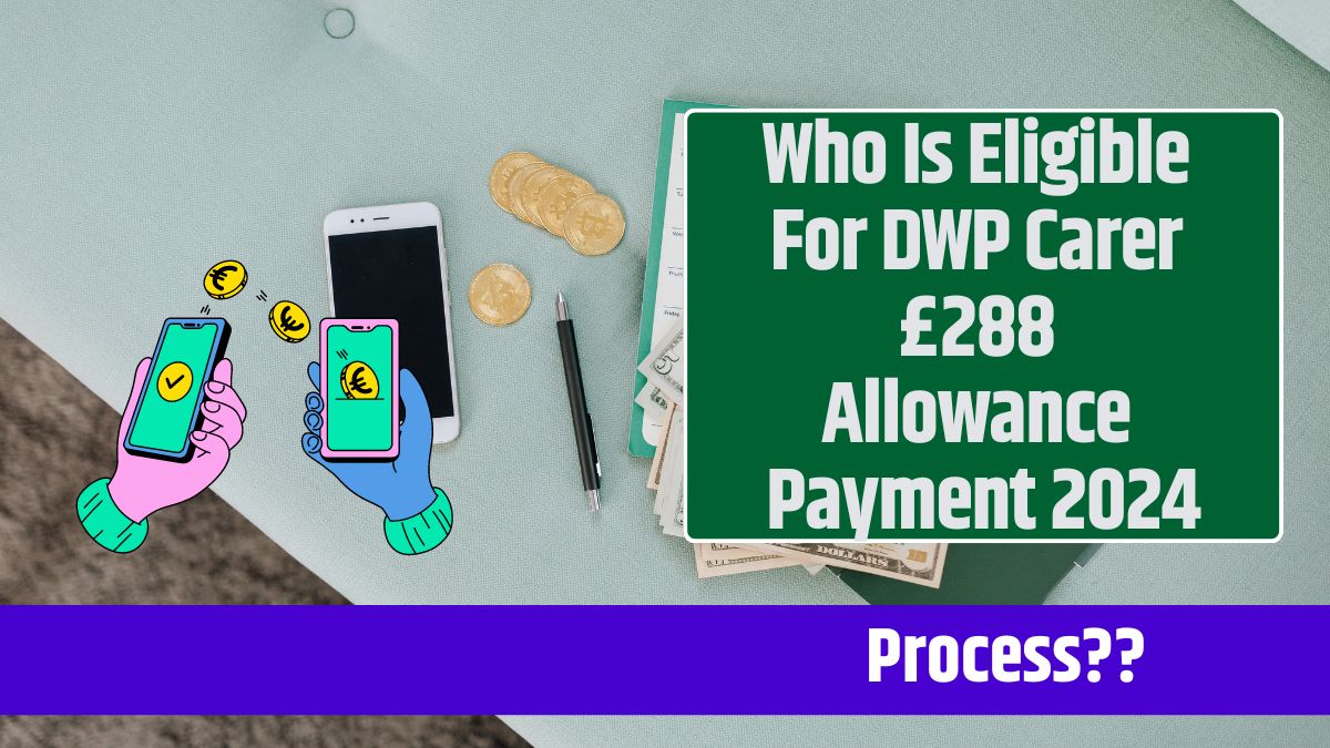 Who Is Eligible For DWP Carer £288 Allowance Payment 2024