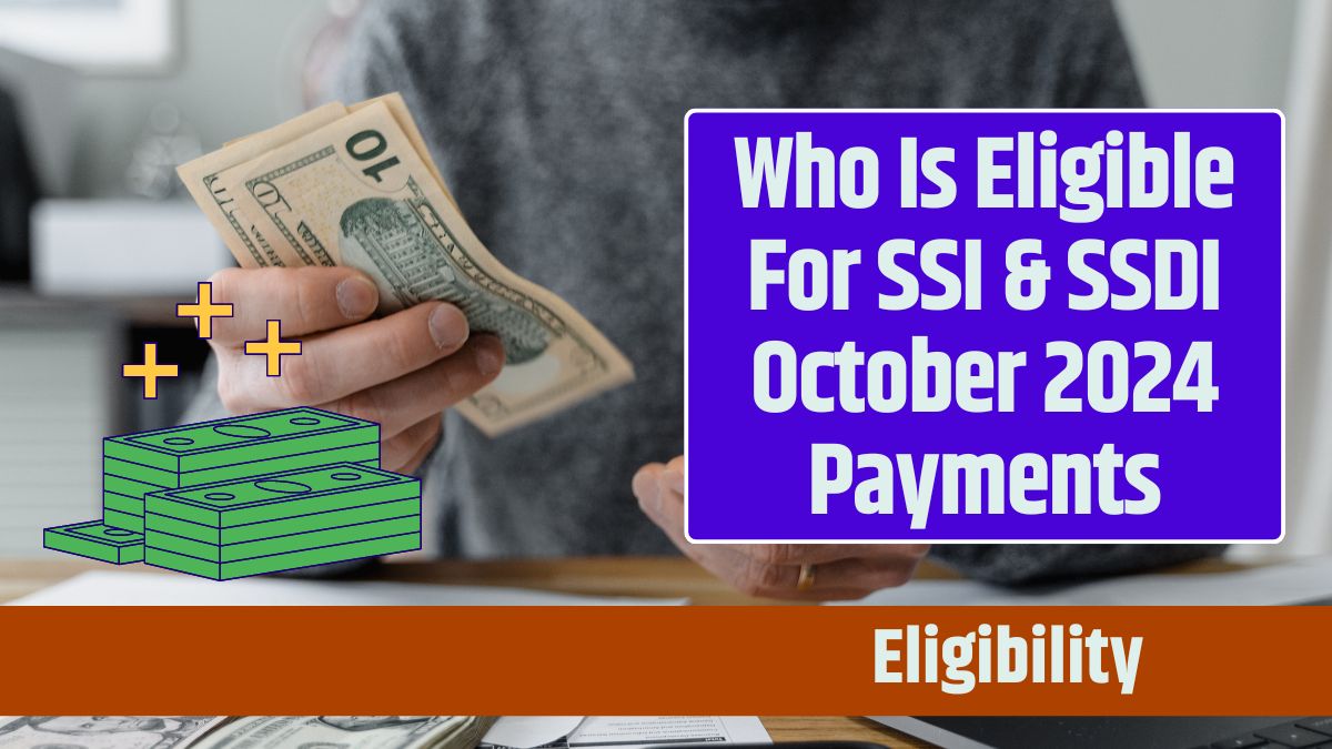 Who Is Eligible For SSI & SSDI October 2024 Payments