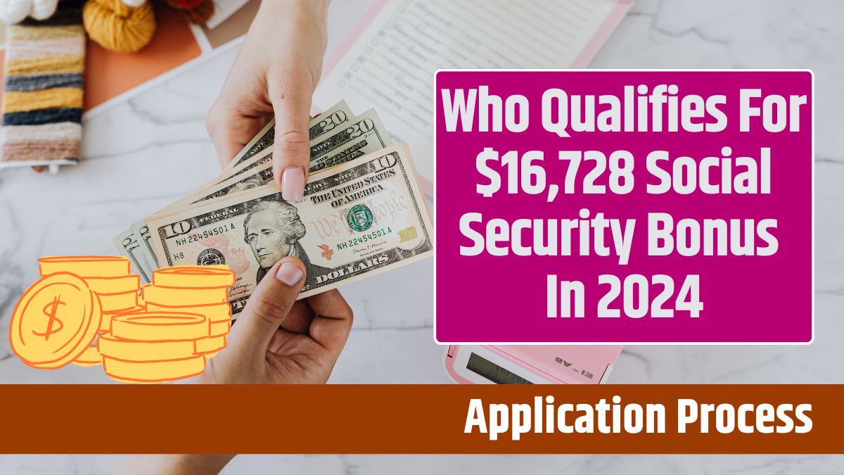 Who Qualifies For $16,728 Social Security Bonus In 2024