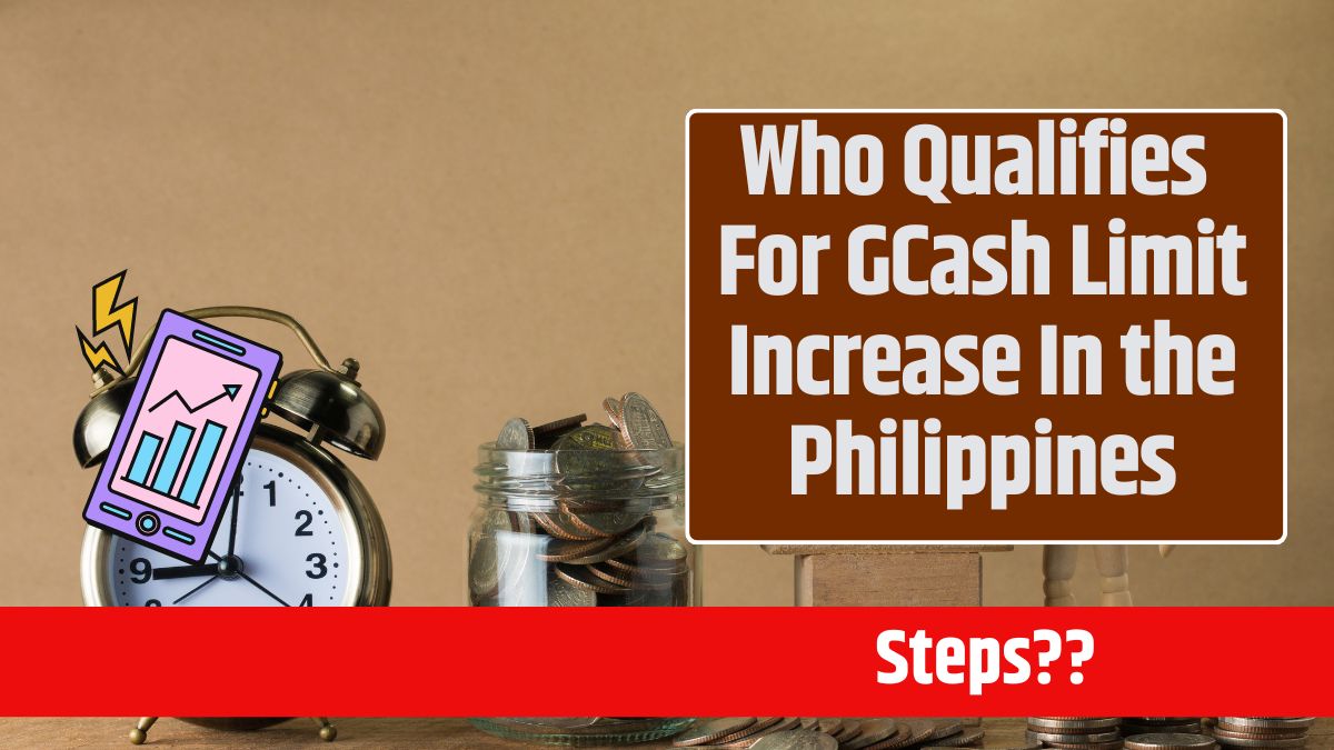 Who Qualifies For GCash Limit Increase In the Philippines