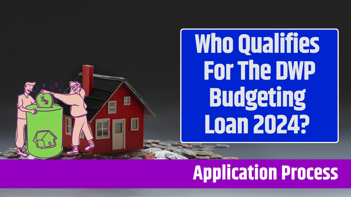 Who Qualifies For The DWP Budgeting Loan 2024