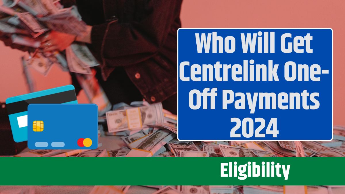 Who Will Get Centrelink One-Off Payments 2024