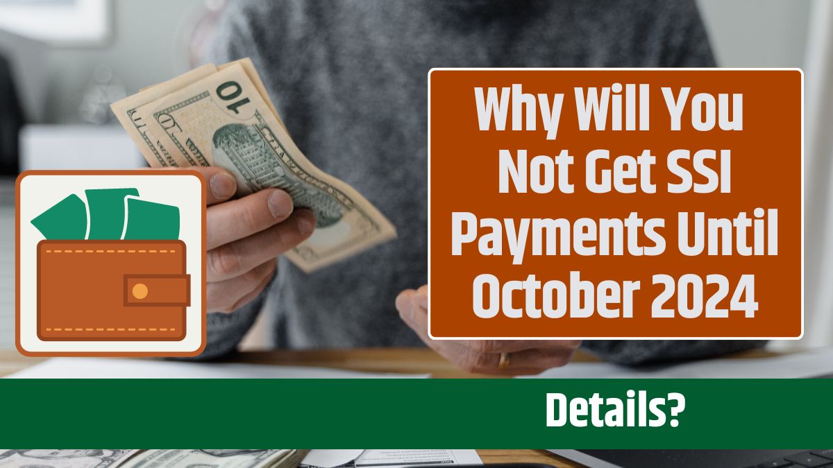 Why Will You Not Get SSI Payments Until October 2024